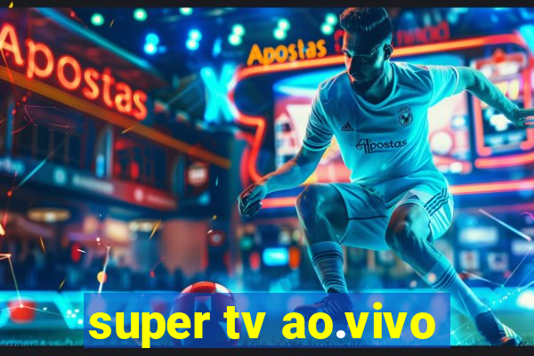 super tv ao.vivo